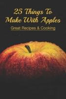 25 Things To Make With Apples