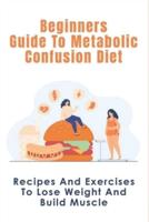 Beginners Guide To Metabolic Confusion Diet