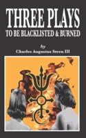 THREE PLAYS TO BE BLACKLISTED & BURNED