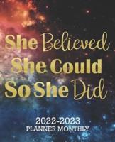 She Believed She Could So She Did 2022-2023 Monthly Planner: Inspirational 2 year Calendar for Women 24 Month Schedule Organizer,Journal & Personal Appointment,Goals,Self Care,Passwords,Contacts Log  Gift Idea for New Year,Christmas,Birthday,Anniversary