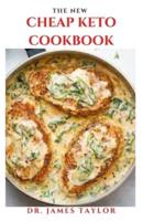 THE NEW CHEAP KETO COOKBOOK: Low Budget And Affordable Delicious Keto Recipes To lose Weight And Stay Healthy Includes Meal Plan And Dietary Guidance