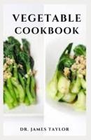 VEGETABLE COOKBOOK: Delicious Vegetable recipes And Cooking Guide To Healthy Eating And Savory Taste