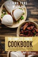 The Complete Chinese Cookbook: 4 Books in 1: 280 Recipes For Dumplings Noodles And Vegetarian Dishes From China