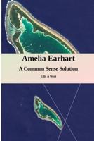 Amelia Earhart Missing: A Common Sense Solution