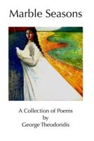 Marble Seasons: A Collection of Poems by George Theodoridis