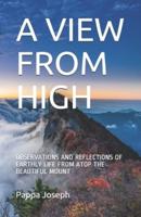 A VIEW FROM HIGH: OBSERVATIONS AND REFLECTIONS OF EARTHLY LIFE  FROM ATOP THE BEAUTIFUL MOUNT