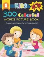 300 Colorful Words Picture Book - Reading English Filipino Starter Vocabulary List: Full colored cartoons basic vocabulary builder (animal, numbers, first words, letter alphabet, shapes) for baby toddler prek kindergarten kids learn to read. Age 3-6