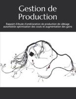 Gestion de Production  : Rapport d'étude d'amélioration de production de câblage automobile optimisation des couts et augmentation des gains