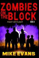 Zombies on The Block: Fight or Flight: An Epic Post-Apocalyptic Survival Thriller (Zombies on The Block Book 9)