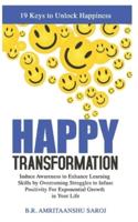 Happy Transformation: Induce Awareness to Enhance Learning Skills by Overcoming Struggles to Infuse Positivity For Exponential Growth in Your Life.