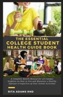 THE ESSENTIAL COLLEGE STUDENT HEALTH GUIDE BOOK: A Complete Health Manual for all Campus Students on How to live and Maintain a Healthy lifestyle irrespective of Your School Activities