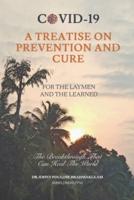 COVID-19 A TREATISE ON PREVENTION AND CURE FOR THE LAYMEN AND THE LEARNED: THE BREAKTHROUGH THAT CAN HEAL THE WORLD