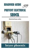 BEGINNER GUIDE TO PREVENT ELECTRICAL SHOCK: Electrical home safety