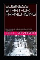 BUSINESS START-UP: FRANCHISING: Franchising a Business Guide for Beginners