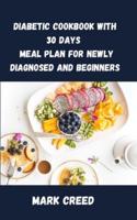 Diabetic Cookbook With 30 Days Meal Plan for Newly Diagnosed and Beginners : Complete Guide of All You Need to Know About Diabetes and How to Heal, With Tasty Recipes to Healthy Balanced Living and Weight Loss.