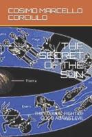 THE SECRET OF THE SUN               : THE ETERNAL FIGHT OF GOOD  AGAINST EVIL