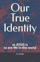 Our True identity : as Jesus is, so are we in this world