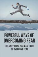 Powerful Ways Of Overcoming Fear