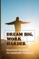 Dream Big, Work Harder