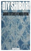 DIY SHIBORI: SHIBORI STITCHES OF INDIGO DYEING