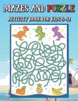 Mazes And Puzzle Activity Book For Kids 8-12: Fun and Challenging Mazes for Kids 8-12