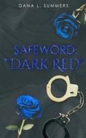 Safeword: "Dark Red"