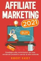 Affiliate Marketing 2021: Guadagna alte commissioni da casa vendendo prodotti e servizi di altre aziende