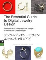 The Essential Guide to Digital Jewelry Design: Freeform and computational design in Rhino and Grasshopper