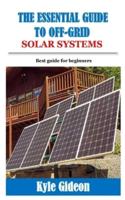 THE ESSENTIAL GUIDE TO OFF-GRID SOLAR SYSTEMS: Best guide for beginners