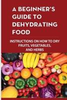 A Beginner's Guide To Dehydrating Food