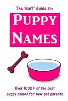 The 'Ruff' Guide to Puppy Names: Over 1000+ of the Best Puppy Names for New Pet Parents
