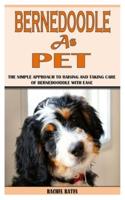 BERNEDOODLE AS PET: The Simple Approach To Raising And Taking Care Of Bernedooddle With Ease