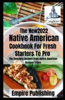 The Native American Cookbook For Fresh Staters To Pro : The Complete Recipes From Native American Recipes Tribes
