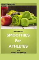 The Complete SMOOTHIES For ATHLETES For Novice And Experts