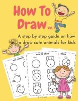 How to Draw: A step by step guide on how to draw cute animals for kids