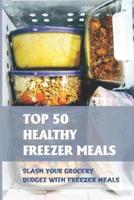 Top 50 Healthy Freezer Meals