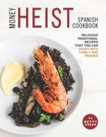 Money Heist Spanish Cookbook: Delicious Traditional Recipes That You Can Enjoy with Family and Friends