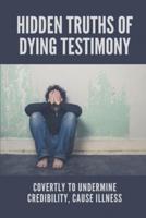 Hidden Truths Of Dying Testimony