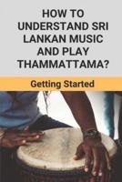 How To Understand Sri Lankan Music And Play Thammattama?