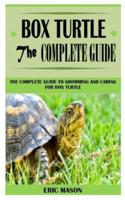 BOX TURTLE THE COMPLETE GUIDE: THE COMPLETE GUIDE TO GROMMING AND CARING FOR BOX TURTLE