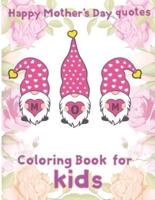 happy mothers day quotes coloring book for  kids: 8.5''x11''/mom  quotes coloring book