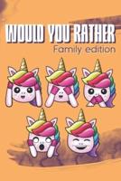 Would You Rather? Family Edition : 400 Funny and Hilarious Questions With Unique Scenarios For The Whole Family