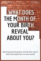 WHAT DOES THE MONTH OF YOUR BIRTH REVEAL ABOUT YOU