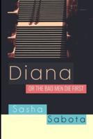 Diana : or The Bad Men Die First