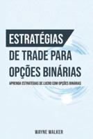 Estratégias de Trade para Opções Binárias: Aprenda Estratégias de Lucro com Opções Binárias