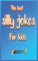 The best silly jokes for kids: Best compilation of silly jokes ,The Funniest Jokes, One Liners, Riddles, Knock Jokes, ... Ages 5-6-7-9 8-12