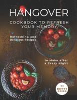 Hangover Cookbook to Refresh Your Memory: Refreshing and Delicious Recipes to Make after a Crazy Night