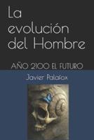 La evolución del Hombre : AÑO 2100 EL FUTURO