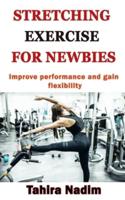 STRETCHING EXERCISE FOR NEWBIES: Improve performance and gain flexibility