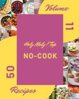 Holy Moly! Top 50 No-Cook Recipes Volume 11: An Inspiring No-Cook Cookbook for You